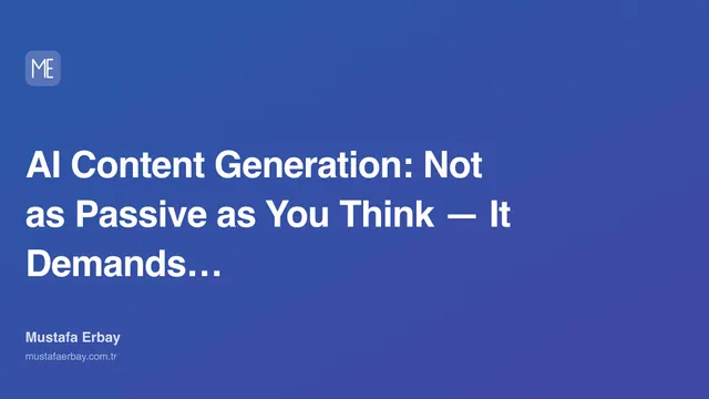 AI Content Generation: Not as Passive as You Think — It Demands… — cover image