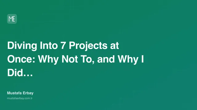 Diving Into 7 Projects at Once: Why Not To, and Why I Did It Anyway — cover image