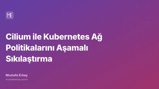 Cilium ile Kubernetes Ağ Politikalarını Aşamalı Sıkılaştırma — kapak görseli