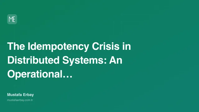 The Idempotency Crisis in Distributed Systems: An Operational… — cover image