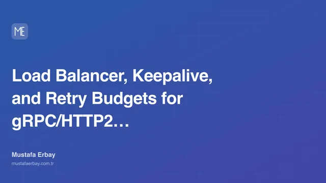 Load Balancer, Keepalive, and Retry Budgets for gRPC/HTTP2 Traffic — cover image