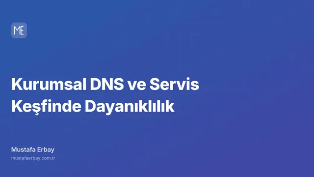 Kurumsal DNS ve Servis Keşfinde Dayanıklılık — kapak görseli