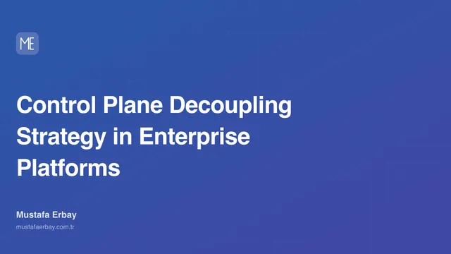 Control Plane Decoupling Strategy in Enterprise Platforms — cover image