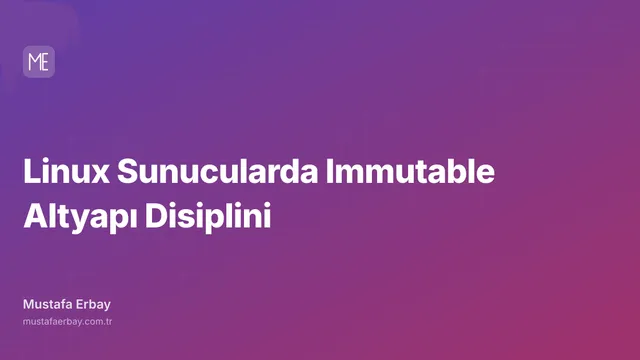 Linux Sunucularda Immutable Altyapı Disiplini — kapak görseli