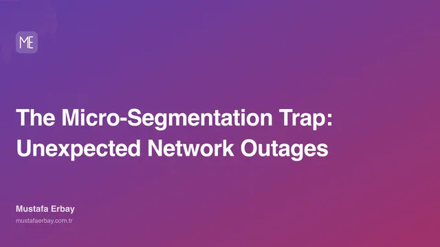 The Micro-Segmentation Trap: Unexpected Network Outages — cover image