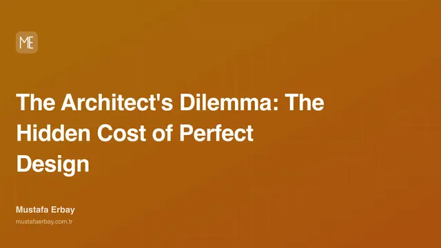The Architect's Dilemma: The Hidden Cost of Perfect Design — cover image