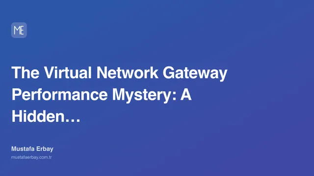 The Virtual Network Gateway Performance Mystery: A Hidden… — cover image