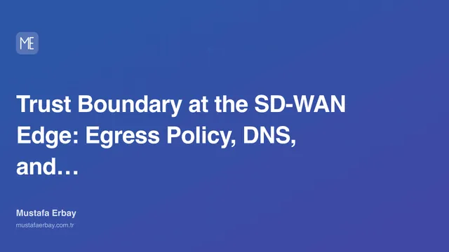 Trust Boundary at the SD-WAN Edge: Egress Policy, DNS, and Logging — cover image