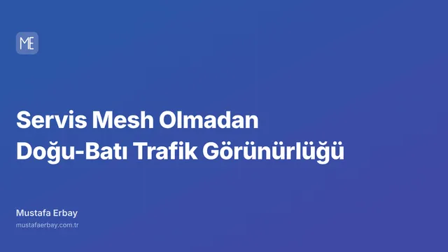 Servis Mesh Olmadan Doğu-Batı Trafik Görünürlüğü — kapak görseli