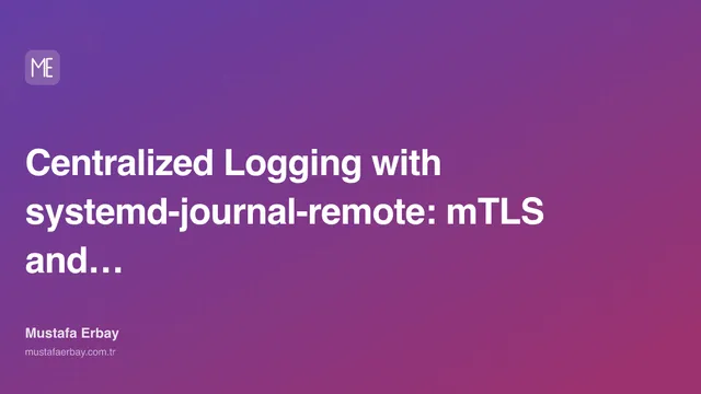 Centralized Logging with systemd-journal-remote: mTLS and Retention — cover image