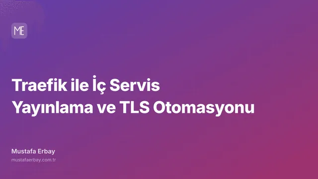 Traefik ile İç Servis Yayınlama ve TLS Otomasyonu — kapak görseli