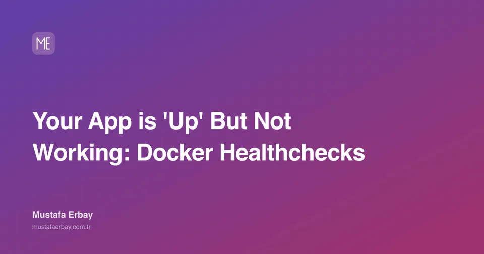 Your App is 'Up' But Not Working: Docker Healthchecks — cover image
