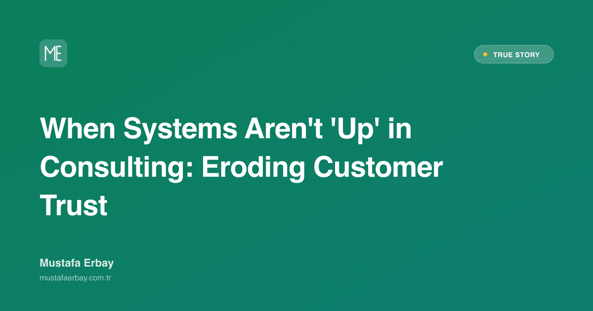 When Systems Aren't 'Up' in Consulting: Eroding Customer Trust — true story cover image