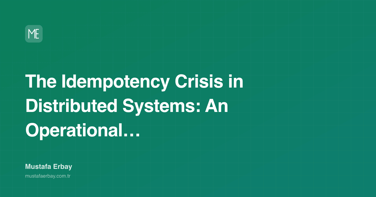The Idempotency Crisis in Distributed Systems: An Operational… — cover image