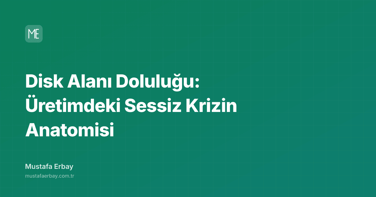 Disk Alanı Doluluğu: Üretimdeki Sessiz Krizin Anatomisi — kapak görseli