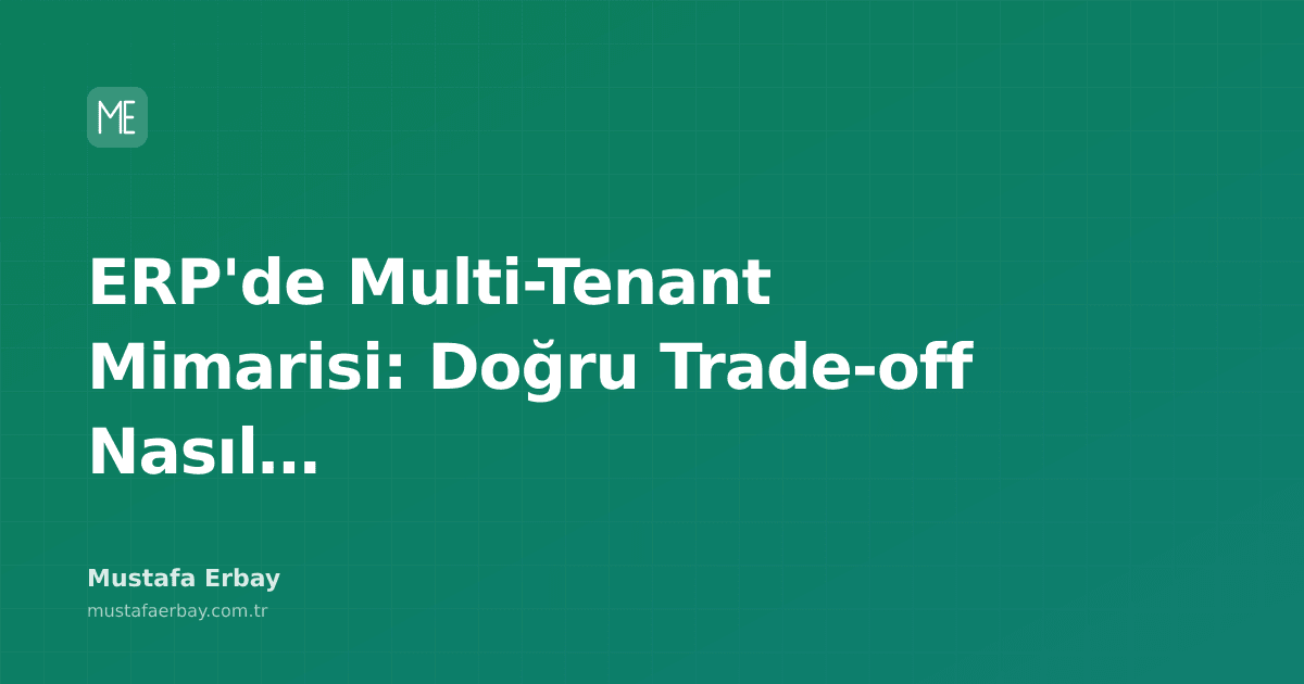 ERP sistemlerinde multi-tenant mimari diyagramı ve trade-off'ları gösteren grafikler.