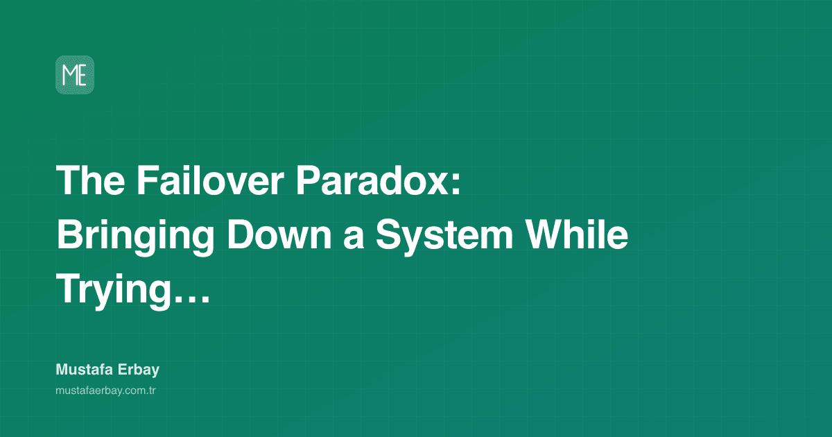 The Failover Paradox: Bringing Down a System While Trying to Save It — cover image