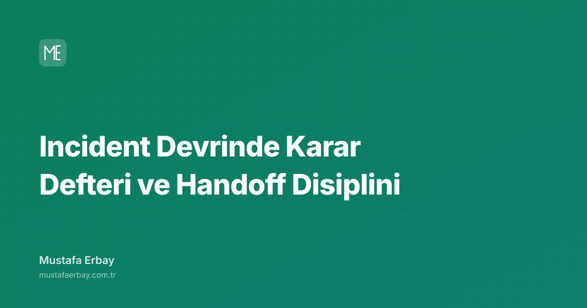 Incident Devrinde Karar Defteri ve Handoff Disiplini — kapak görseli