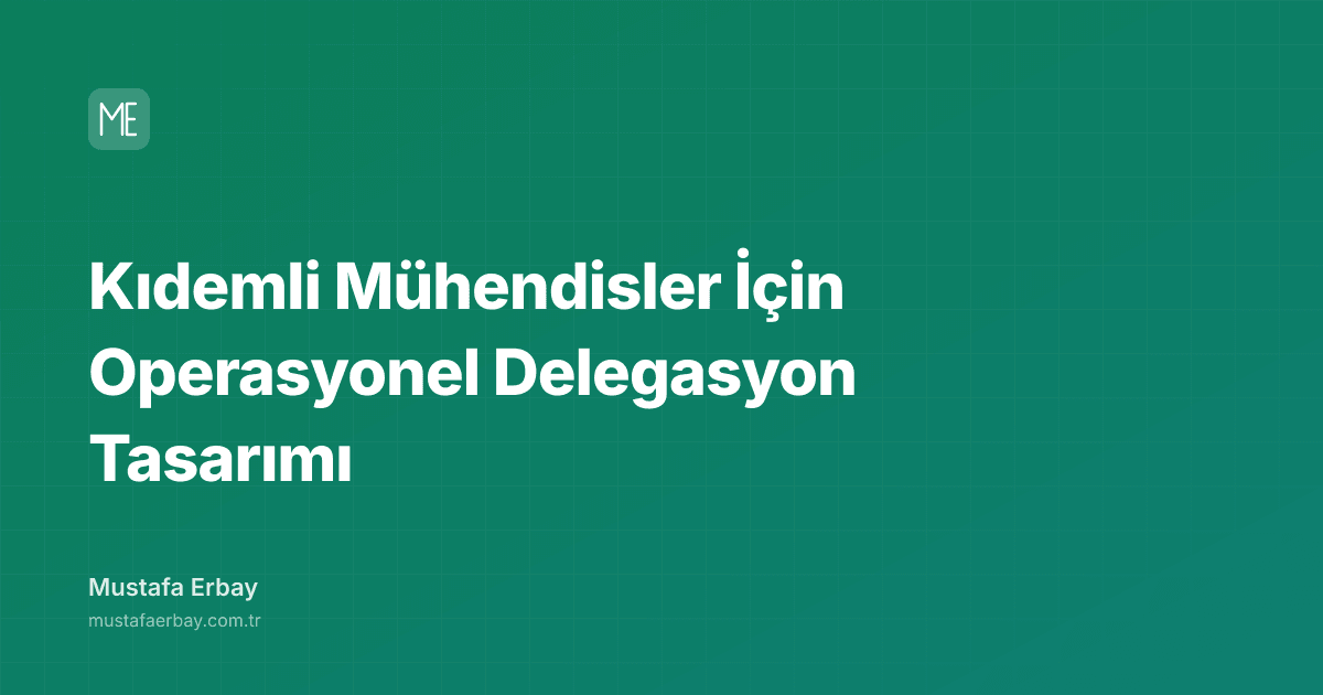 Kıdemli Mühendisler İçin Operasyonel Delegasyon Tasarımı — kapak görseli