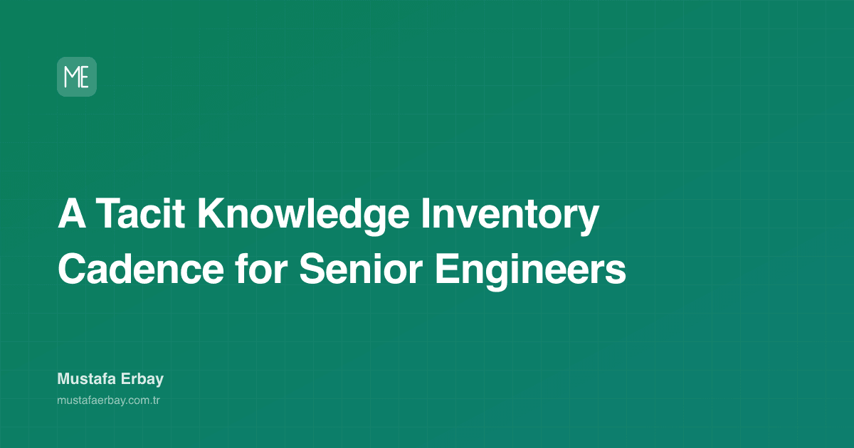 A Tacit Knowledge Inventory Cadence for Senior Engineers — cover image