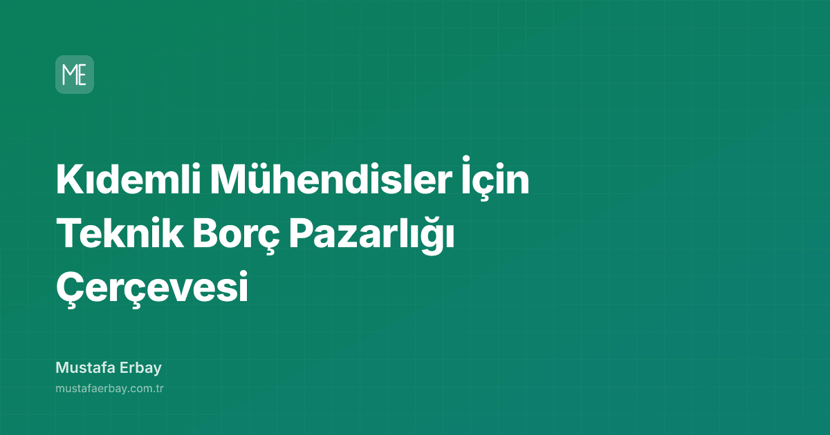 Kıdemli Mühendisler İçin Teknik Borç Pazarlığı Çerçevesi — kapak görseli