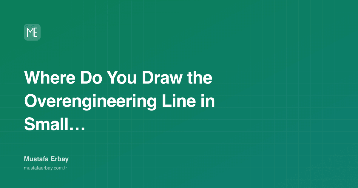 Where Do You Draw the Overengineering Line in Small Projects? — cover image