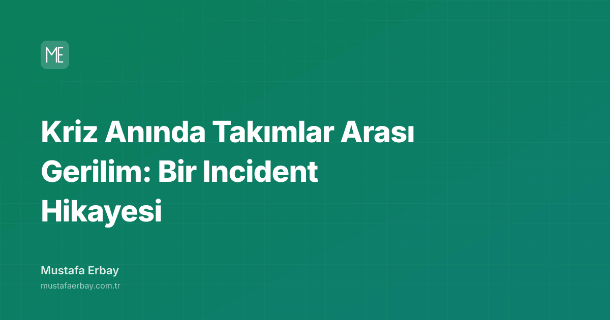 Kriz Anında Takımlar Arası Gerilim: Bir Incident Hikayesi — kapak görseli