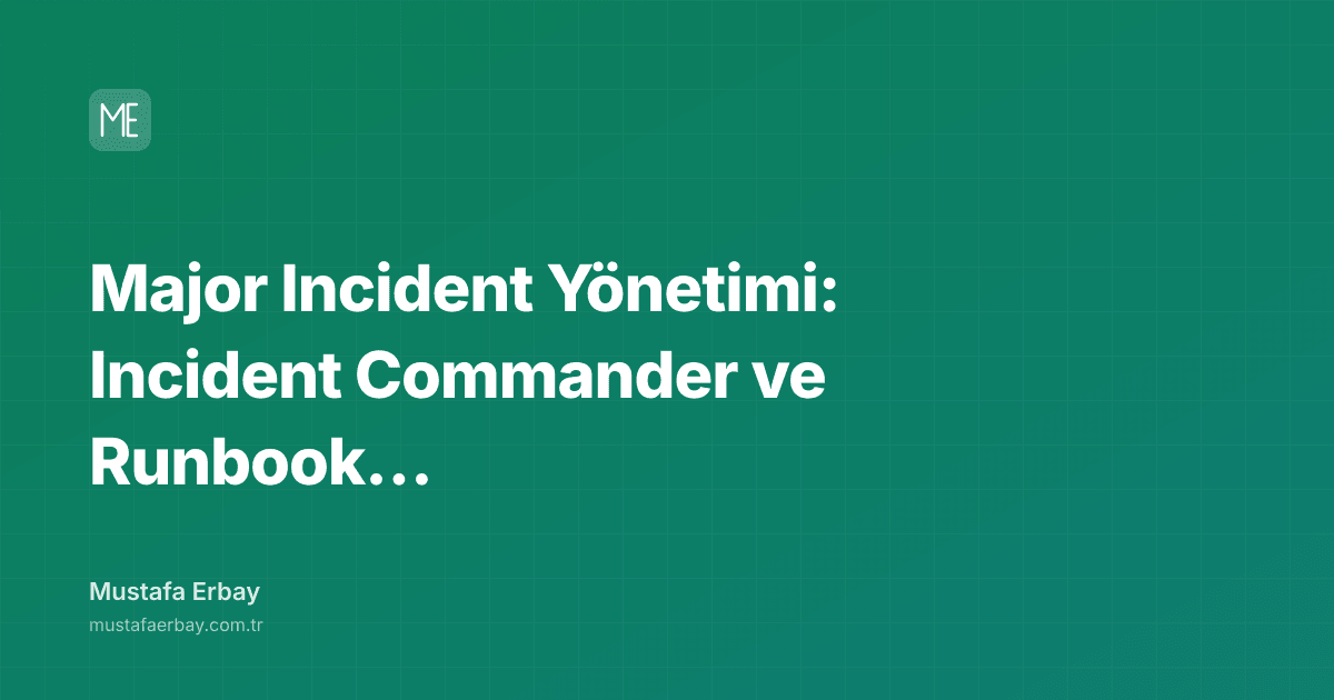 Major Incident Yönetimi: Incident Commander ve Runbook Pratikleri — kapak görseli