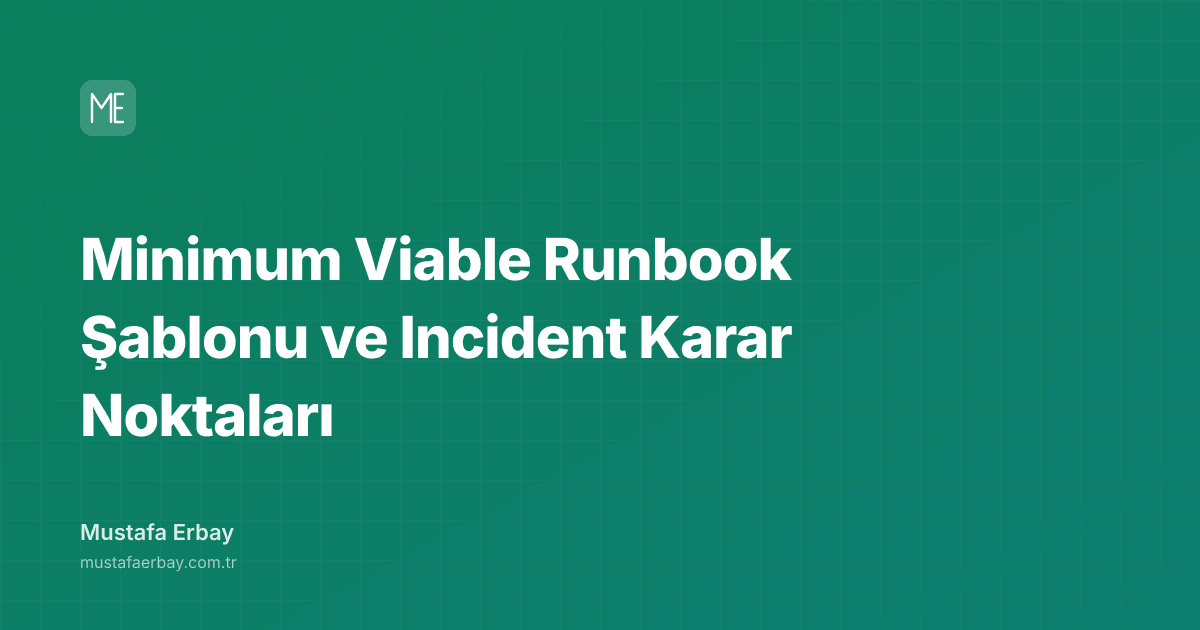 Minimum Viable Runbook Şablonu ve Incident Karar Noktaları — kapak görseli