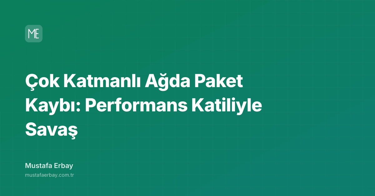 Çok Katmanlı Ağda Paket Kaybı: Performans Katiliyle Savaş — kapak görseli