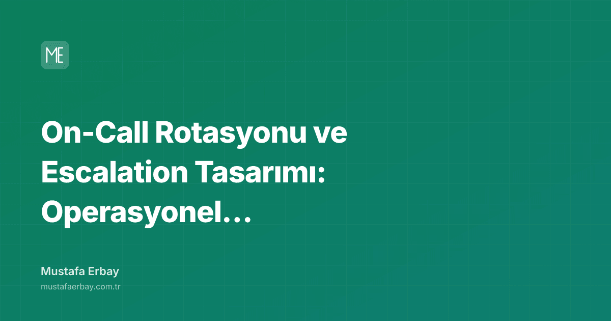 On-Call Rotasyonu ve Escalation Tasarımı: Operasyonel Sakinlik — kapak görseli