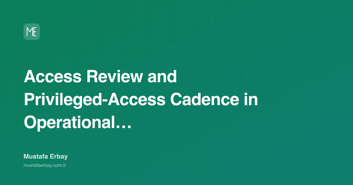 Access Review and Privileged-Access Cadence in Operational Leadership — cover image