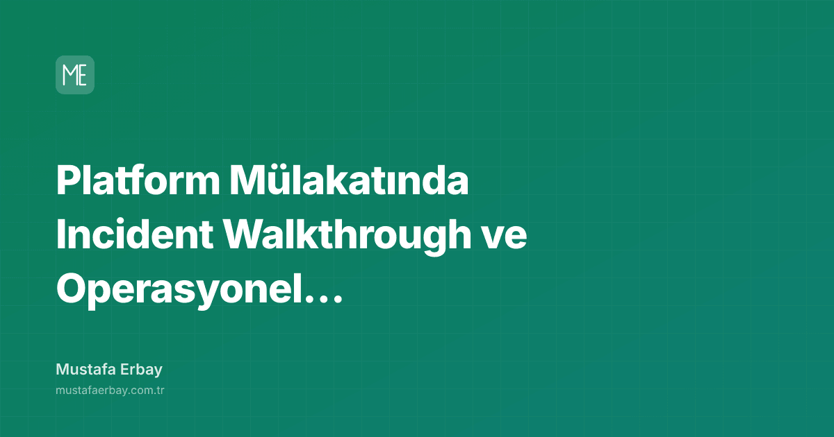 Platform Mülakatında Incident Walkthrough ve Operasyonel Sinyaller — kapak görseli