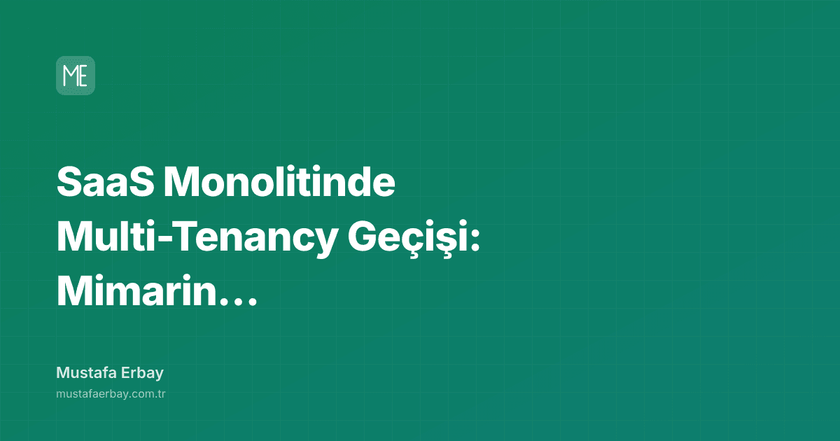 SaaS Monolitinde Multi-Tenancy Geçişi: Mimarin Gizli Çilesi — kapak görseli