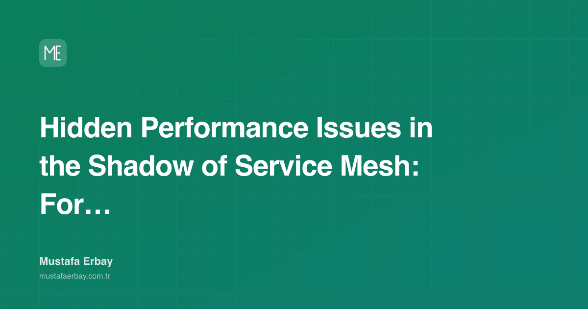 Hidden Performance Issues in the Shadow of Service Mesh: For Your… — cover image