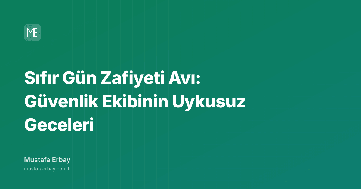Sıfır Gün Zafiyeti Avı: Güvenlik Ekibinin Uykusuz Geceleri — kapak görseli