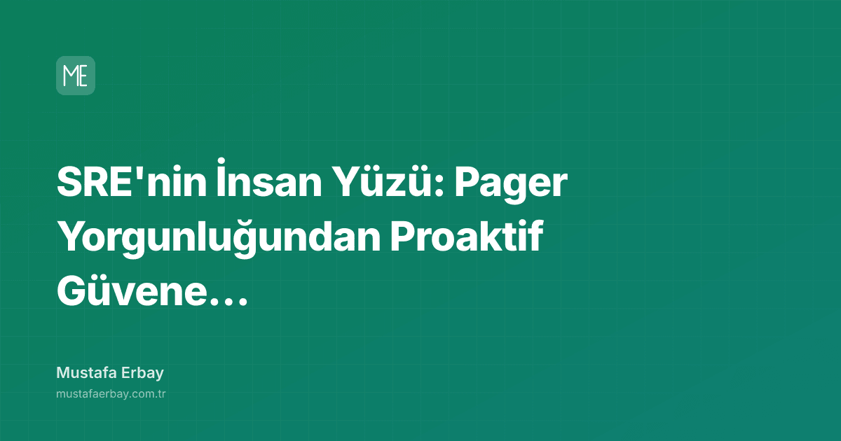 SRE'nin İnsan Yüzü: Pager Yorgunluğundan Proaktif Güvene Geçiş — kapak görseli