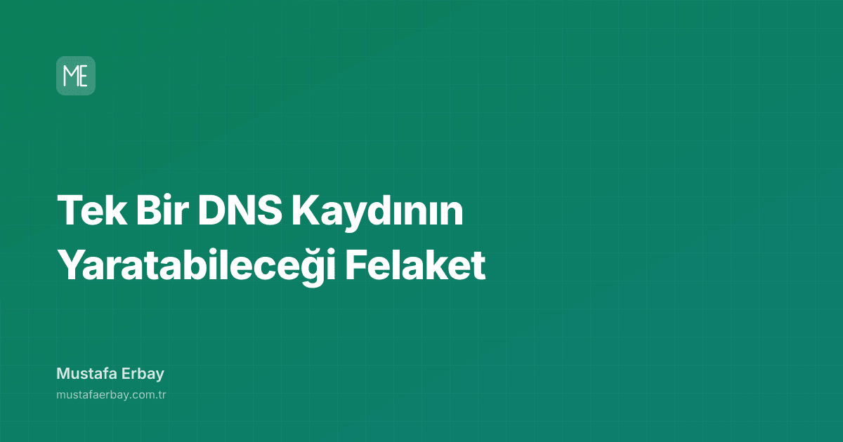 Tek Bir DNS Kaydının Yaratabileceği Felaket — kapak görseli