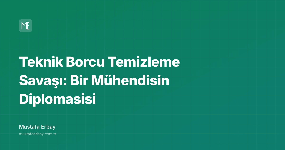 Teknik Borcu Temizleme Savaşı: Bir Mühendisin Diplomasisi — kapak görseli