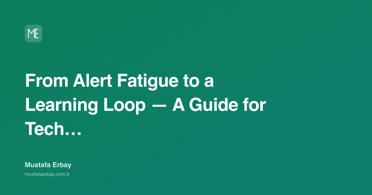 From Alert Fatigue to a Learning Loop — A Guide for Tech Leads — cover image