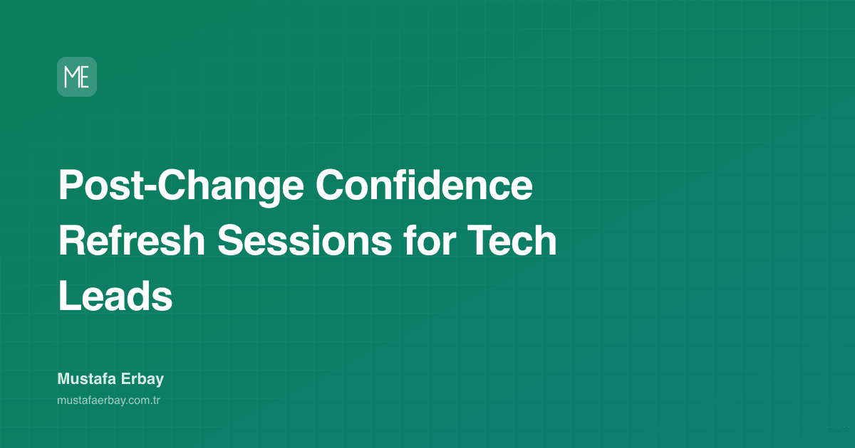 Post-Change Confidence Refresh Sessions for Tech Leads — cover image