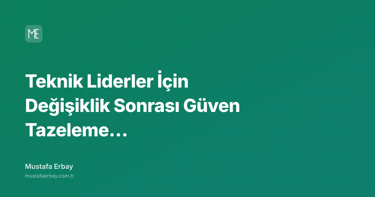 Teknik Liderler İçin Değişiklik Sonrası Güven Tazeleme Oturumu — kapak görseli