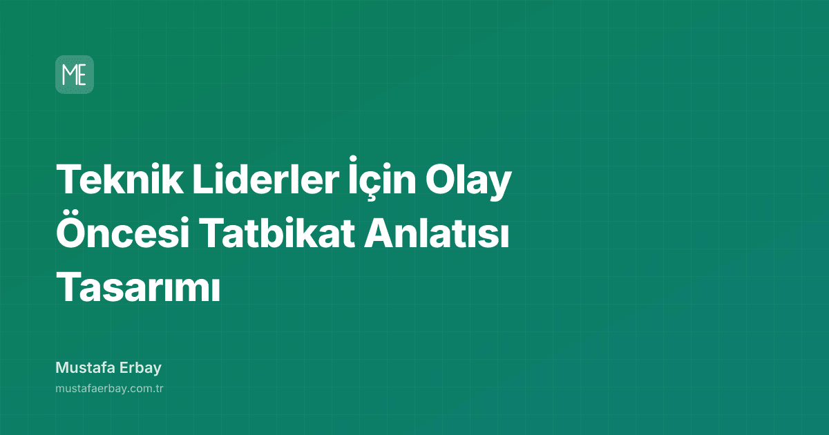 Teknik Liderler İçin Olay Öncesi Tatbikat Anlatısı Tasarımı — kapak görseli