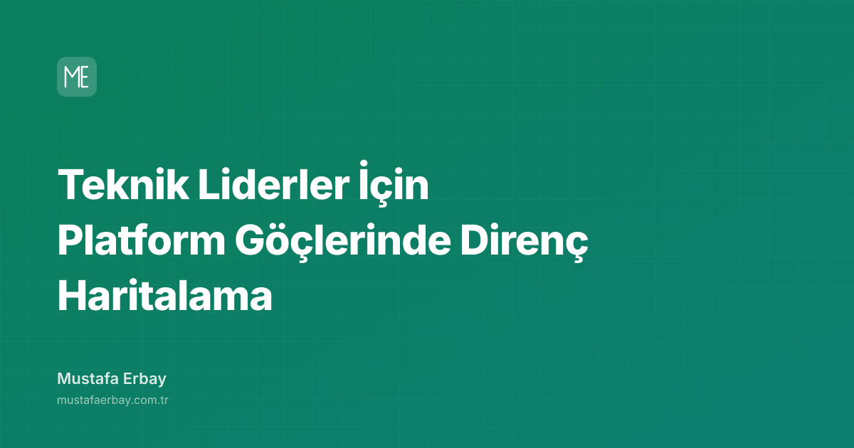 Teknik Liderler İçin Platform Göçlerinde Direnç Haritalama — kapak görseli