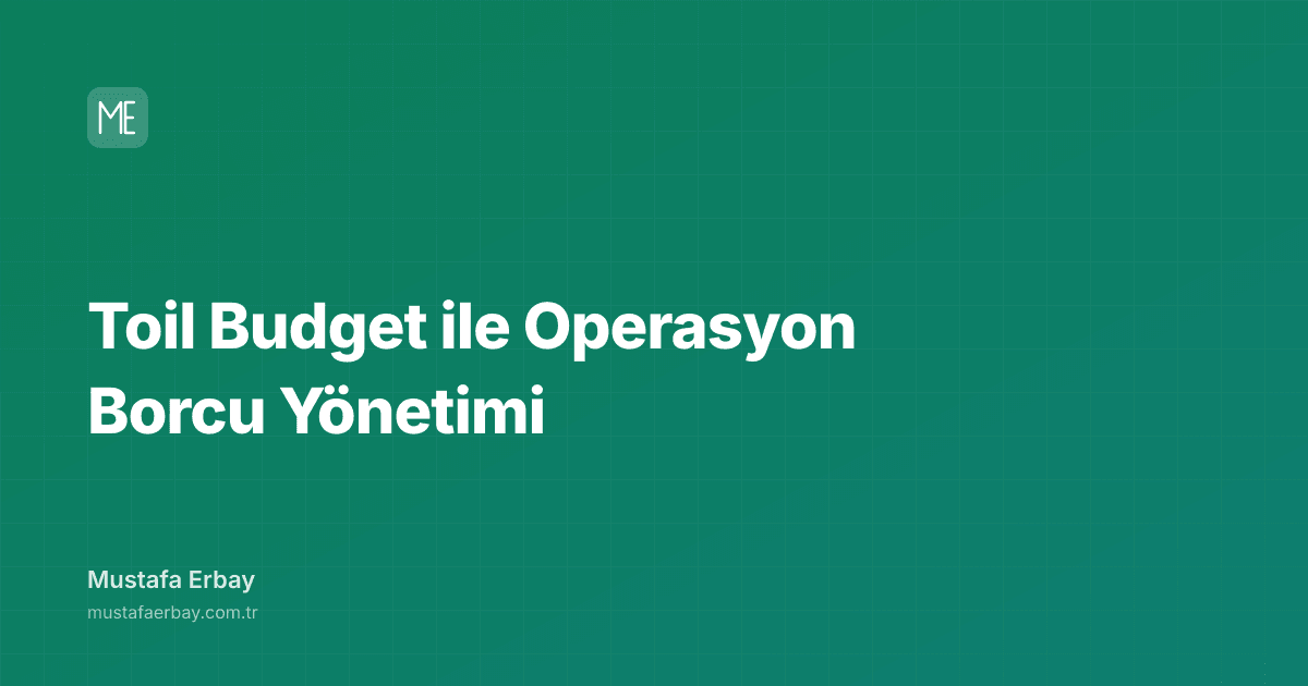Toil Budget ile Operasyon Borcu Yönetimi — kapak görseli