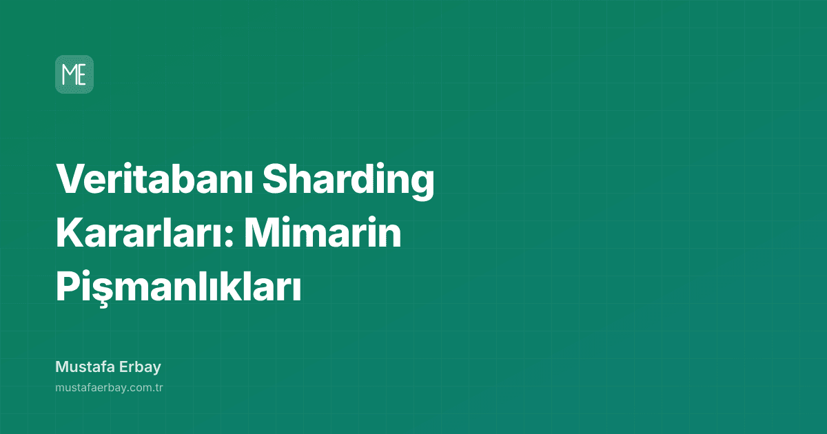Veritabanı Sharding Kararları: Mimarin Pişmanlıkları — kapak görseli