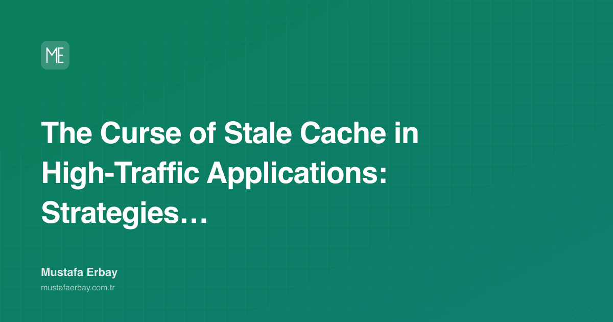 The Curse of Stale Cache in High-Traffic Applications: Strategies and… — cover image