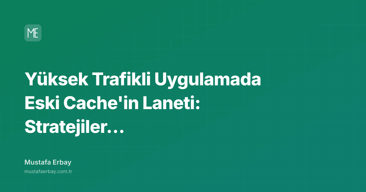 Yüksek Trafikli Uygulamada Eski Cache'in Laneti: Stratejiler ve… — kapak görseli