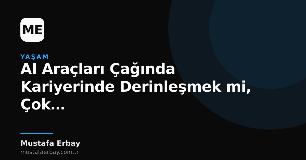 Yapay zeka araçları çağında kariyer yolları: derinlemesine uzmanlaşma ve çok yönlülük arasındaki denge.