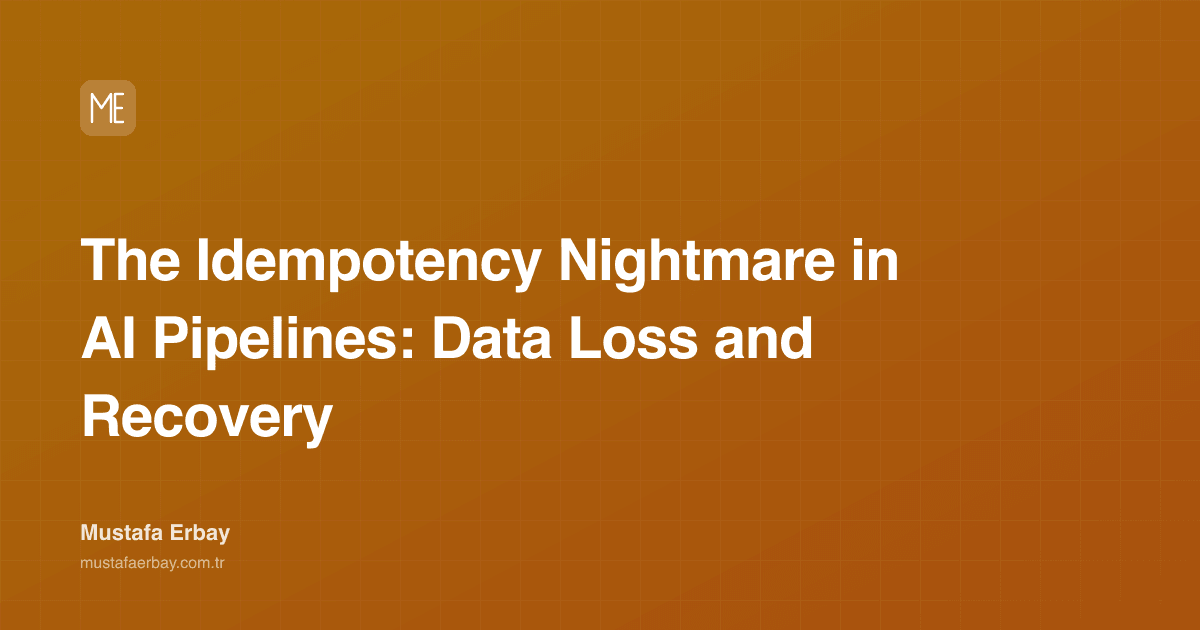 The Idempotency Nightmare in AI Pipelines: Data Loss and Recovery — cover image